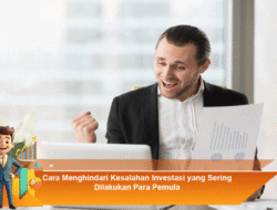 Cara Menghindari Kesalahan Investasi yang Sering Dilakukan Para Pemula