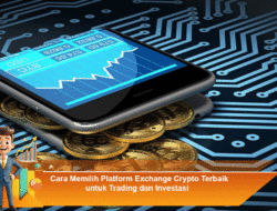 Cara Memilih Platform Exchange Crypto Terbaik untuk Trading dan Investasi