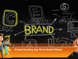 Strategi Branding Agar Bisnis Mudah Dikenal