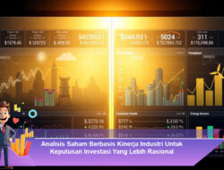 Analisis Saham Berbasis Kinerja Industri Untuk Keputusan Investasi Yang Lebih Rasional