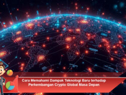Cara Memahami Dampak Teknologi Baru terhadap Perkembangan Crypto Global Masa Depan
