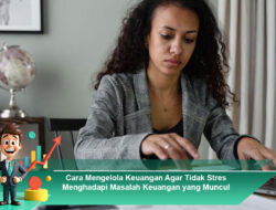 Cara Mengelola Keuangan Agar Tidak Stres Menghadapi Masalah Keuangan yang Muncul