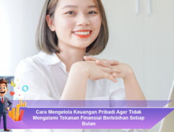 Cara Mengelola Keuangan Pribadi Agar Tidak Mengalami Tekanan Finansial Berlebihan Setiap Bulan