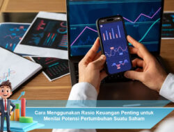 Cara Menggunakan Rasio Keuangan Penting untuk Menilai Potensi Pertumbuhan Suatu Saham