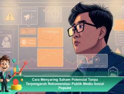 Cara Menyaring Saham Potensial Tanpa Terpengaruh Rekomendasi Publik Media Sosial Populer
