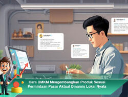 Cara UMKM Mengembangkan Produk Sesuai Permintaan Pasar Aktual Dinamis Lokal Nyata