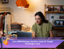 Cara UMKM Menjaga Identitas Usaha Di Tengah Persaingan Lokal