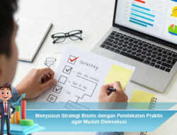 Menyusun Strategi Bisnis dengan Pendekatan Praktis agar Mudah Dieksekusi