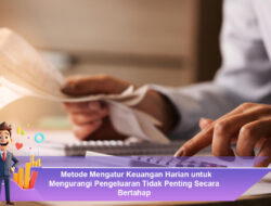 Metode Mengatur Keuangan Harian untuk Mengurangi Pengeluaran Tidak Penting Secara Bertahap