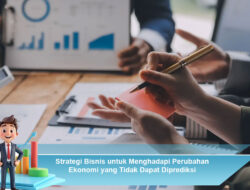 Strategi Bisnis untuk Menghadapi Perubahan Ekonomi yang Tidak Dapat Diprediksi