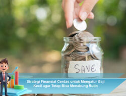 Strategi Finansial Cerdas untuk Mengatur Gaji Kecil agar Tetap Bisa Menabung Rutin