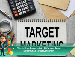 Teknik Riset Pasar untuk UMKM agar Tepat Menentukan Target Konsumen