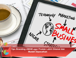 Tips Branding UMKM agar Produk Lebih Dikenal dan Mudah Dipasarkan