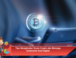 Tips Menghindari Scam Crypto dan Menjaga Keamanan Aset Digital