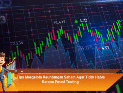 Tips Mengelola Keuntungan Saham Agar Tidak Habis Karena Emosi Trading