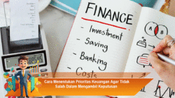 Cara Menentukan Prioritas Keuangan Agar Tidak Salah Dalam Mengambil Keputusan