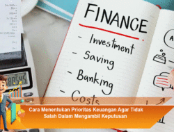 Cara Menentukan Prioritas Keuangan Agar Tidak Salah Dalam Mengambil Keputusan