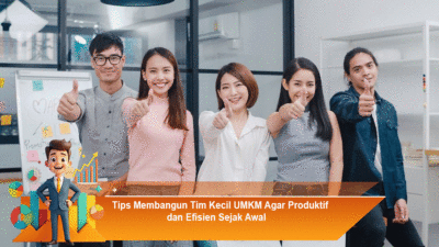 Tips Membangun Tim Kecil UMKM Agar Produktif dan Efisien Sejak Awal