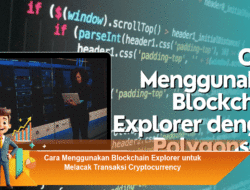 Cara Menggunakan Blockchain Explorer untuk Melacak Transaksi Cryptocurrency