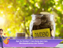 Apa Itu Dividen? Cara Kerja dan Cara Mendapatkannya dari Saham