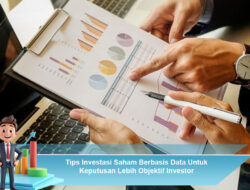 Tips Investasi Saham Berbasis Data Untuk Keputusan Lebih Objektif Investor