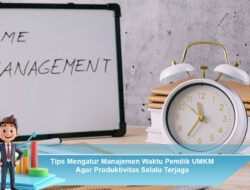 Tips Mengatur Manajemen Waktu Pemilik UMKM Agar Produktivitas Selalu Terjaga