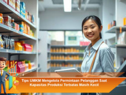 Tips UMKM Mengelola Permintaan Pelanggan Saat Kapasitas Produksi Terbatas Masih Kecil
