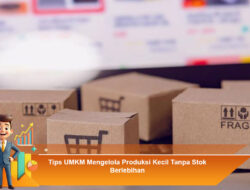 Tips UMKM Mengelola Produksi Kecil Tanpa Stok Berlebihan