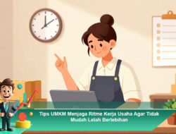 Tips UMKM Menjaga Ritme Kerja Usaha Agar Tidak Mudah Lelah Berlebihan