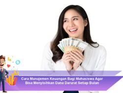 Cara Manajemen Keuangan Bagi Mahasiswa Agar Bisa Menyisihkan Dana Darurat Setiap Bulan