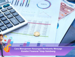 Cara Manajemen Keuangan Membantu Menjaga Kondisi Finansial Tetap Seimbang