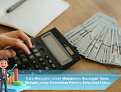 Cara Mengoptimalkan Manajemen Keuangan Tanpa Mengorbankan Kebutuhan Penting Seharihari Hidup