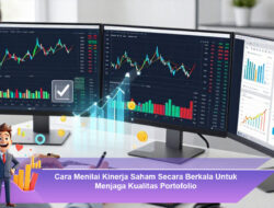 Cara Menilai Kinerja Saham Secara Berkala Untuk Menjaga Kualitas Portofolio
