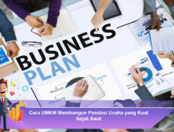Cara UMKM Membangun Pondasi Usaha yang Kuat Sejak Awal