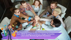 Cara UMKM Mengelola Kolaborasi dengan Komunitas Lokal untuk Mendukung Brand Awareness
