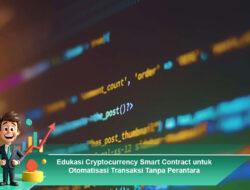 Edukasi Cryptocurrency Smart Contract untuk Otomatisasi Transaksi Tanpa Perantara