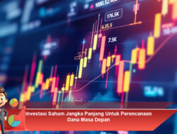 Investasi Saham Jangka Panjang Untuk Perencanaan Dana Masa Depan