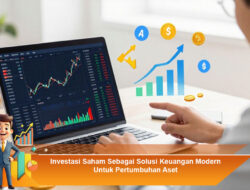 Investasi Saham Sebagai Solusi Keuangan Modern Untuk Pertumbuhan Aset