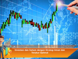 Investasi dan Saham dengan Strategi Aman dan Terukur Optimal