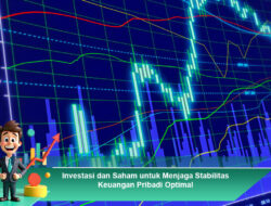 Investasi dan Saham untuk Menjaga Stabilitas Keuangan Pribadi Optimal