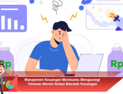 Manajemen Keuangan Membantu Mengurangi Tekanan Mental Akibat Masalah Keuangan