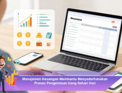 Manajemen Keuangan Membantu Menyederhanakan Proses Pengelolaan Uang Sehari Hari