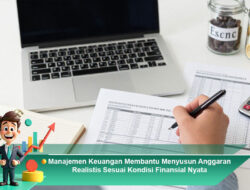 Manajemen Keuangan Membantu Menyusun Anggaran Realistis Sesuai Kondisi Finansial Nyata