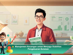 Manajemen Keuangan untuk Menjaga Stabilitas Pengeluaran Bulanan