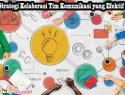 Strategi Bisnis Mengoptimalkan Kolaborasi Antar Tim Untuk Mendukung Strategi Perusahaan Secara Maksimal