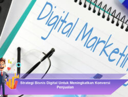 Strategi Bisnis Digital Untuk Meningkatkan Konversi Penjualan