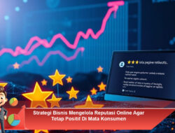 Strategi Bisnis Mengelola Reputasi Online Agar Tetap Positif Di Mata Konsumen