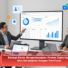 Strategi Bisnis Mengembangkan Produk Digital Agar Bisa Beradaptasi Dengan Tren Pasar