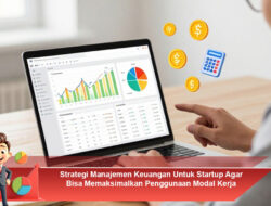 Strategi Manajemen Keuangan Untuk Startup Agar Bisa Memaksimalkan Penggunaan Modal Kerja