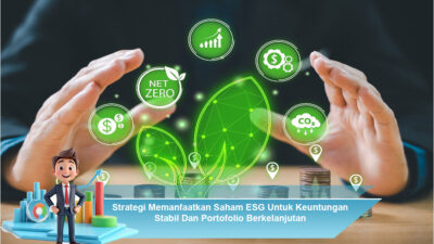 Strategi Memanfaatkan Saham ESG Untuk Keuntungan Stabil Dan Portofolio Berkelanjutan